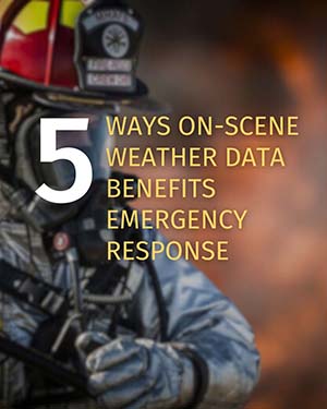 5 ways on-scene weather data benefits emergency response